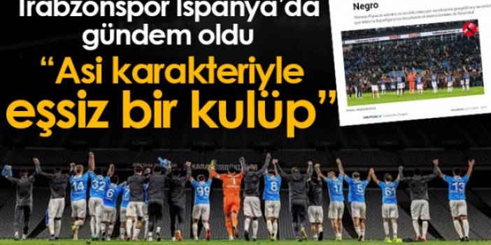 Trabzonspor İspanya'da gündem oldu "Asi karakteriyle eşsiz bir kulüp"