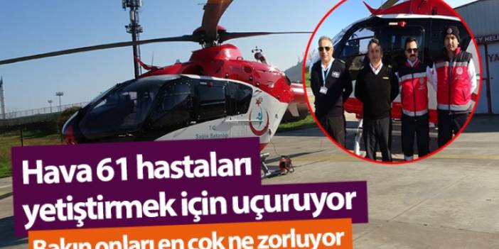 Trabzon'da Hava 61 hastaları yetiştirmek için uçuruyor