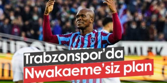 Trabzonspor'da Nwakaeme'siz plan