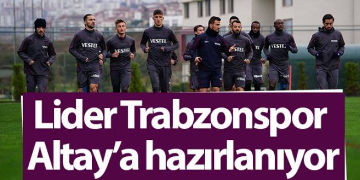 Lider Trabzonspor Altay'a hazırlanıyor
