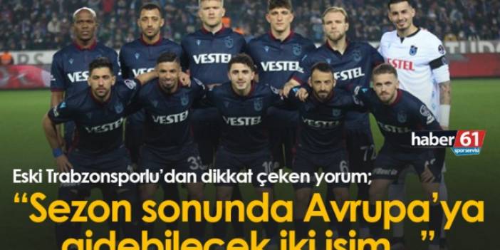 "Trabzonspor'dan Avrupa'ya sezon sonunda gidebilecek iki isim..." Foto Haber