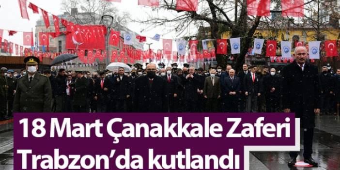 18 Mart Çanakkale Zaferi Trabzon’da kutlandı. Foto Haber