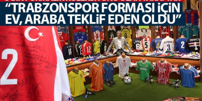 3 bin formalık koleksiyona sahip taraftar "Trabzonspor forması için evini, arabasını teklif eden oldu" Foto Haber