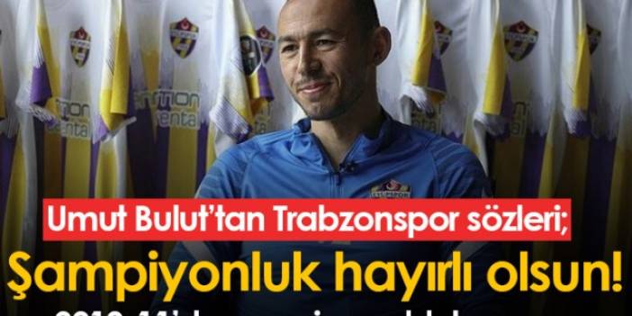 Umut Bulut'tan Trabzonspor sözleri: Şampiyonluk hayırlı olsun. Foto Haber