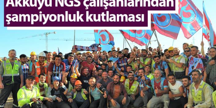 Akkuyu NGS çalışanlarından şampiyonluk kutlaması. Foto Haber