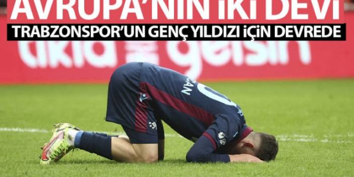 Avrupa'nın iki devi Trabzonspor'un genç isminin peşinde