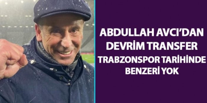 Abdullah Avcı'dan devrim transfer: Trabzonspor tarihinde benzeri yok