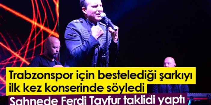 Rafet El Roman, Trabzonspor için bestelediği şarkıyı ilk kez konserinde söyledi. Foto Galeri