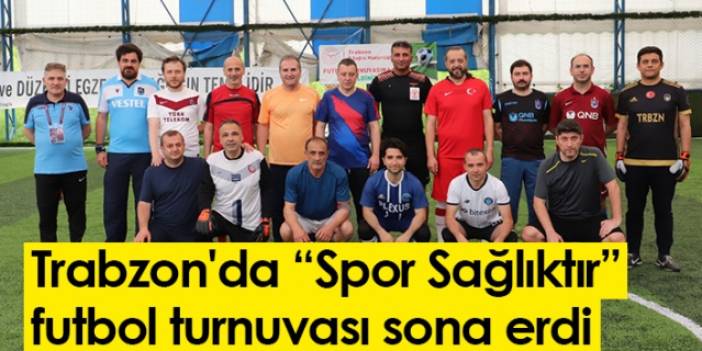 Trabzon'da “Spor Sağlıktır” futbol turnuvası sona erdi. 19 Haziran 2022-Foto Haber