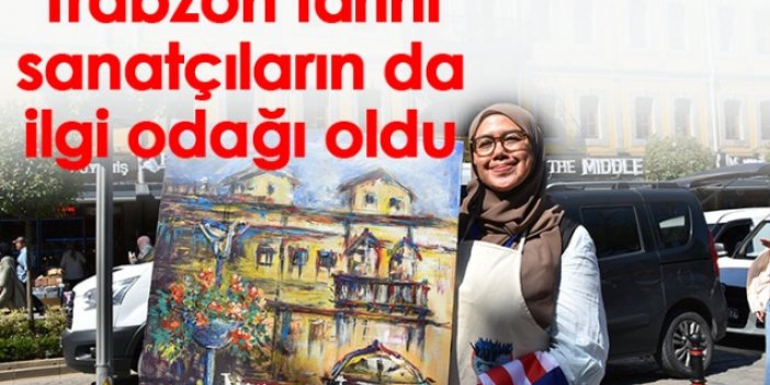 Trabzon tarihi sanatçıların da ilgi odağı oldu
