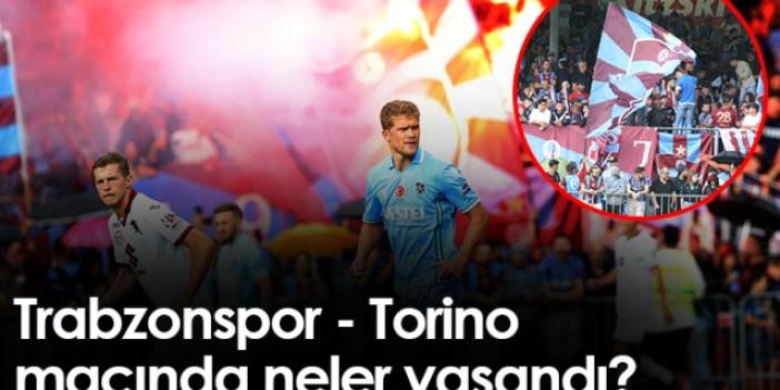 Trabzonspor - Torino karşılaşmasında neler yaşandı? Foto Haber
