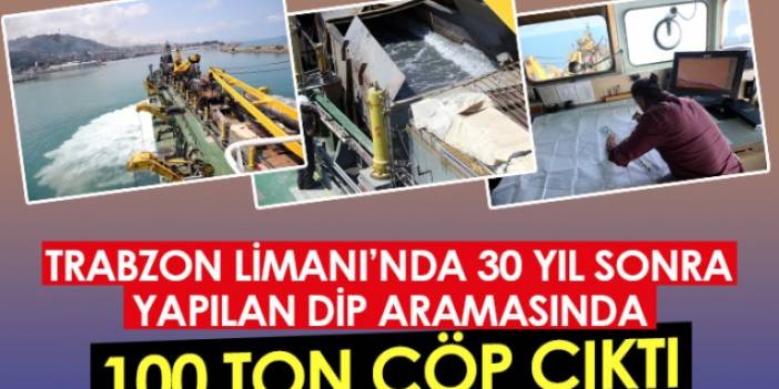 Trabzon Limanı'nda 30 yıl sonra yapılan dip taramasında 100 ton çöp çıktı. Foto Haber