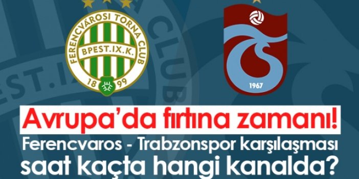 Avrupa’da fırtına zamanı! Trabzonspor – Ferencvaros karşılaşması saat kaçta hangi kanalda?