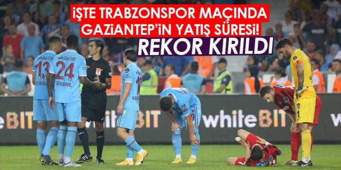 İşte Trabzonspor maçında Gaziantep'in yatış süresi! Rekor kırıldı. Foto Haber