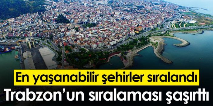 Türkiye’nin yaşanabilir şehirleri sıralandı! İşte Trabzon’un durumu