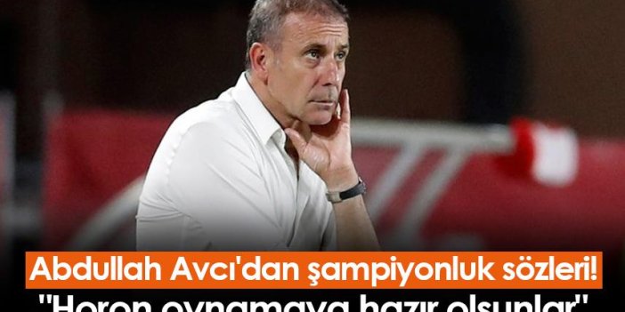 Trabzonspor'da Avcı'dan şampiyonluk sözleri! "Horon oynamaya hazır olsunlar"