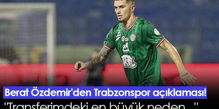 Berat Özdemir'den Trabzonspor açıklaması! "Transferimdeki en büyük neden..."