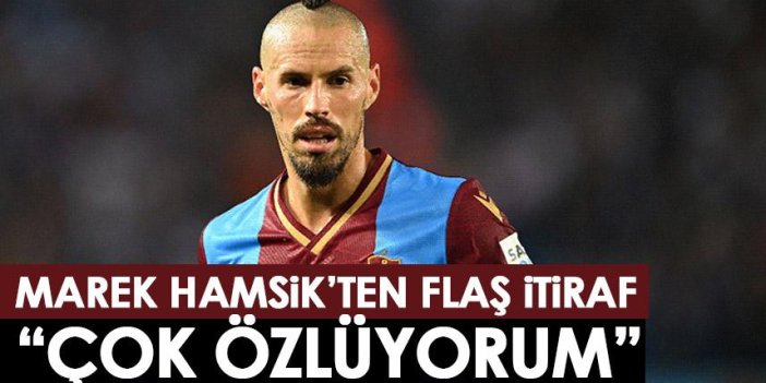 Trabzonspor'un yıldızı Marek Hamsik'ten flaş itiraf! "Çok Özlüyorum..."