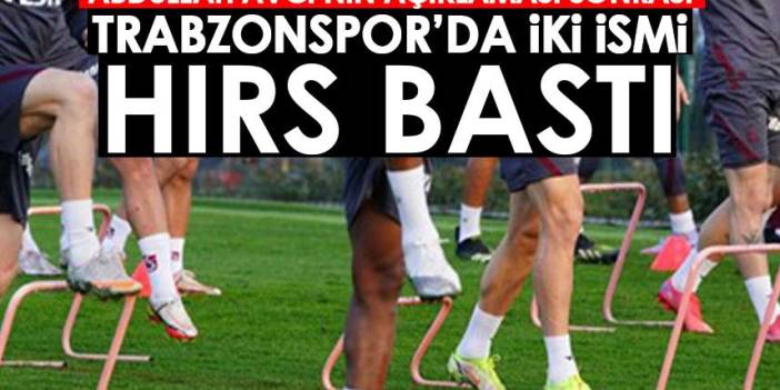 Abdullah Avcı'nın açıklaması sonrası Trabzonspor'da iki futbolcuyu hırs bastı