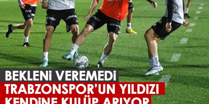 Bekleneni veremedi! Trabzonspor’un yıldızı kendine kulüp arıyor!