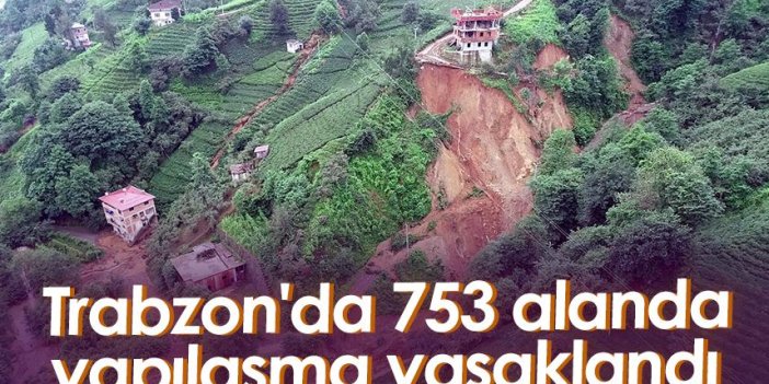 Trabzon'da 753 alanda yapılaşma yasaklandı