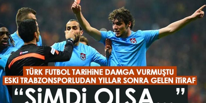 Futbol tarihine damga vuran olayda Eski Trabzonsporludan itiraf geldi: Bugün olsa…