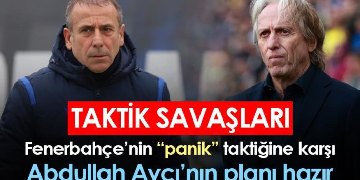 Trabzonspor Fenerbahçe maçında taktik savaşları! Abdullah Avcı Jesus’a böyle cevap verecek
