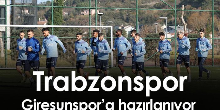 Trabzonspor Giresunspor'a hazırlanıyor