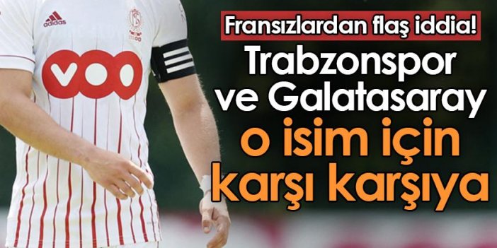 Fransızlardan flaş iddia! Trabzonspor ve Galatasaray o isim için karşı karşıya