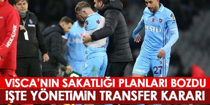 Trabzonspor'da Visca’nın sakatlığı planları bozdu! İşte alınan transfer kararı