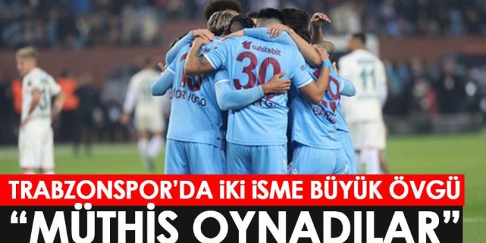 Trabzonsporlu iki isme büyük övgü: Müthiş oynadılar!