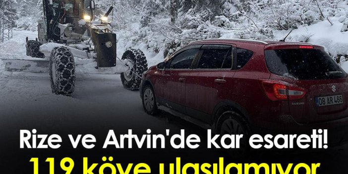 Rize ve Artvin'de kar esareti! 119 köye ulaşılamıyor