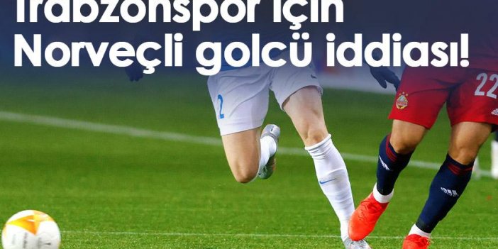 Trabzonspor için flaş Norveçli golcü iddiası!