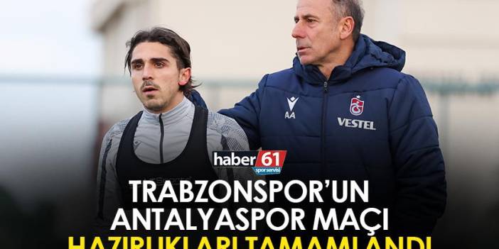 Trabzonspor’un Antalyaspor maçı hazırlıkları tamamlandı