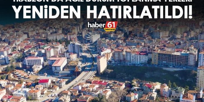 Trabzon'da acil durumlarda toplanma yerleri yayınlandı!