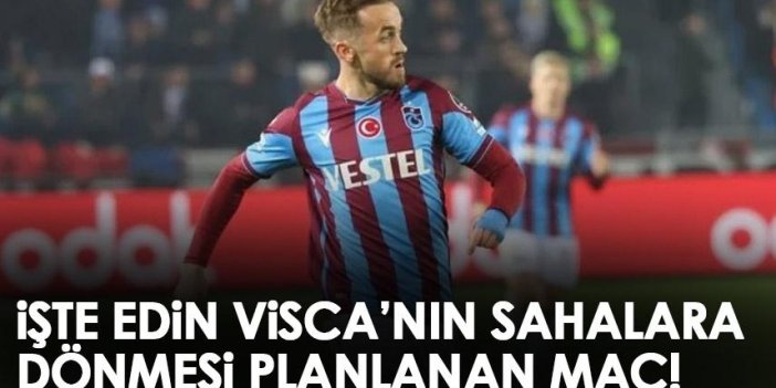 İşte Trabzonspor'un yıldızı Visca'nın sahalara dönmesi için planlanan maç