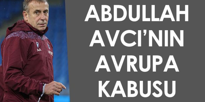 Trabzonspor'da Abdullah Avcı'nın Avrupa kabusu