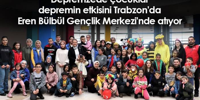 Depremzede çocuklar, depremin etkisini Trabzon'da Eren Bülbül Gençlik Merkezi'nde atıyor