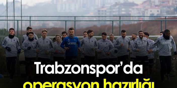 Trabzonspor’da operasyon hazırlığı
