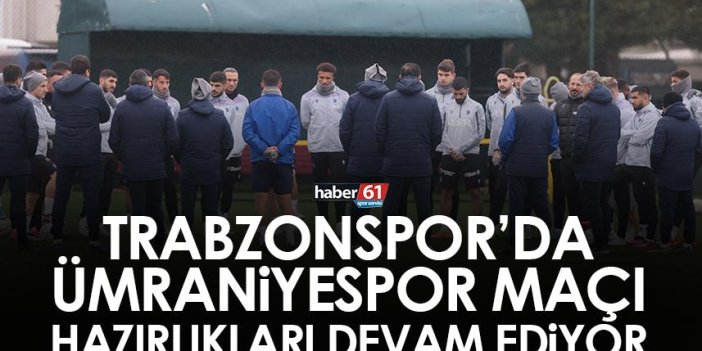 Trabzonspor’da Ümraniyespor maçı hazırlıkları devam ediyor
