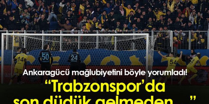 Ankaragücü mağlubiyetini böyle yorumladı! “Trabzonspor’da son düdük gelmeden…”