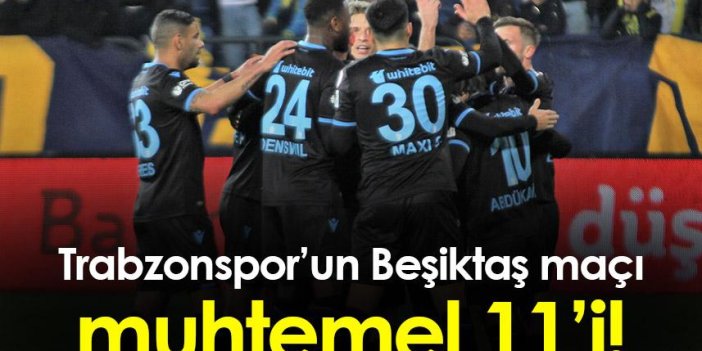 Trabzonspor’un Beşiktaş maçı muhtemel 11’i!