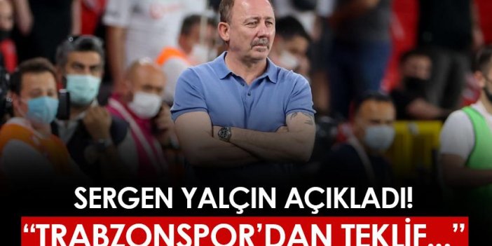 Sergen Yalçın açıkladı! "Trabzonspor'dan teklif..."