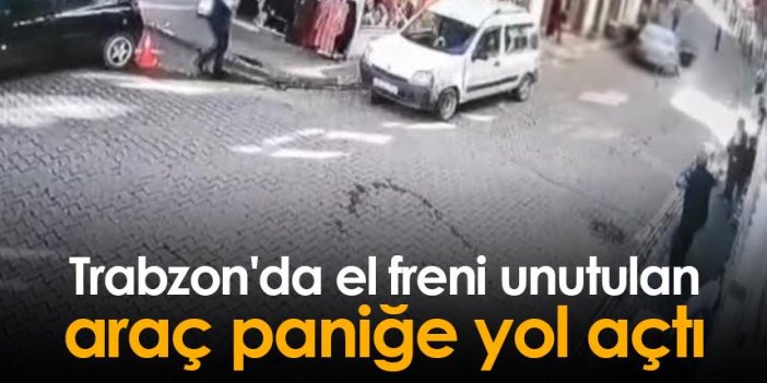 Trabzon'da el freni unutulan araç paniğe yol açtı