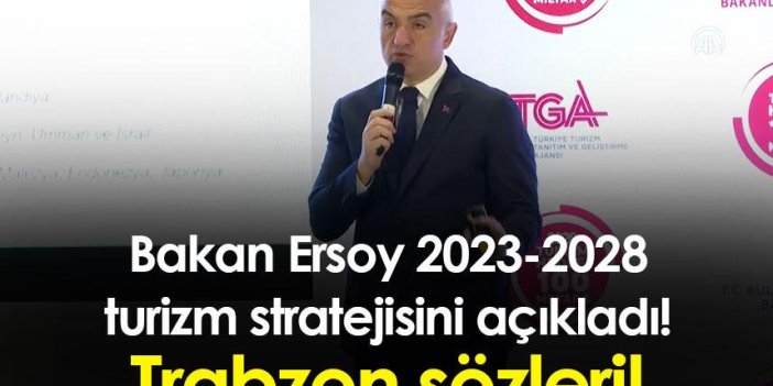 Bakan Ersoy 2023-2028 turizm stratejisini açıkladı! Trabzon sözleri!
