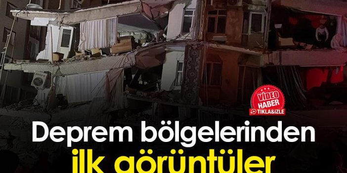 Kahramanmaraş, Gaziantep ve Deprem yaşanan bölgelerden ilk görüntüler