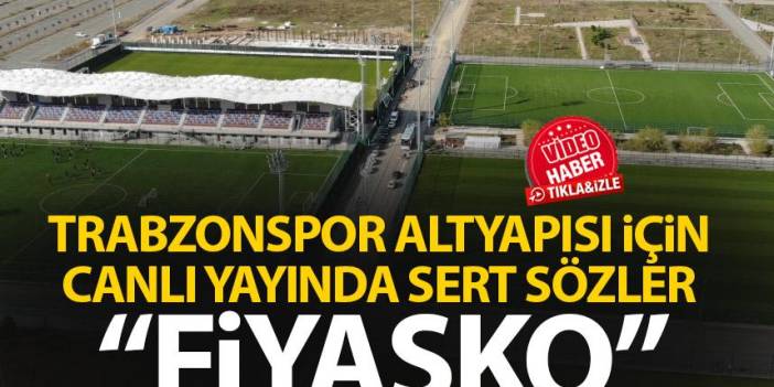 Trabzonspor altyapısı ile alakalı canlı yayında flaş sözler "Fiyasko"