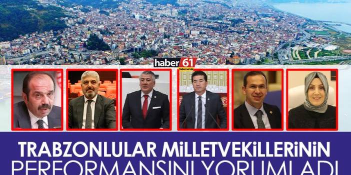 Trabzon halkı mevcut milletvekillerinin 5 yıllık performansını yorumladı
