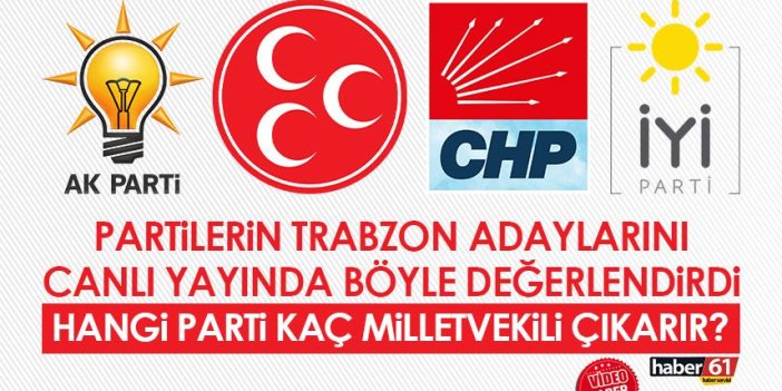 Partilerin Trabzon adaylarını canlı yayında böyle değerlendirdi! Hangi parti kaç milletvekili çıkarır?