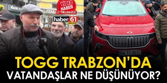 TOGG Trabzon'a geldi! Vatandaşlar ne düşünüyor?